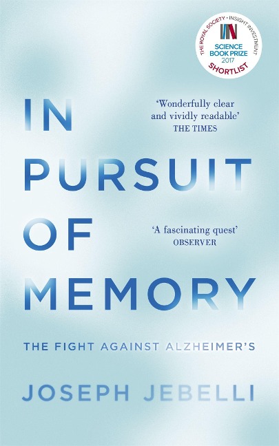 In Pursuit of Memory: The Fight Against Alzheimers: Shortlisted for the Royal Society Prize
