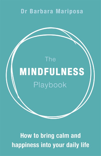 The Mindfulness Playbook: How to Bring Calm and Happiness Into Your Daily Life