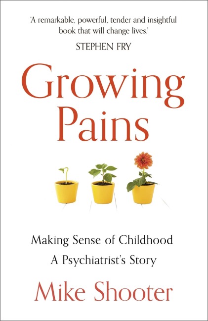 Growing Pains: Making Sense of Childhood - A Psychiatrists Story