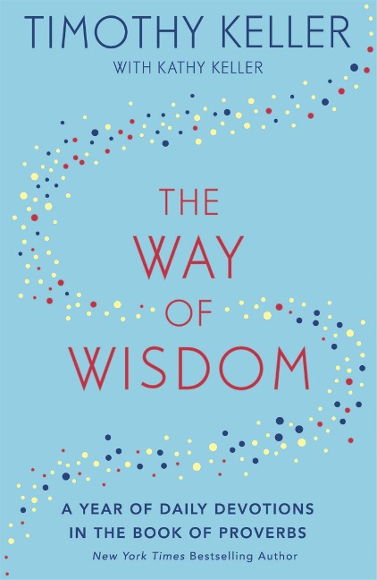 The Way of Wisdom: A Year of Daily Devotions in the Book of Proverbs (US title: God's Wisdom for Navigating Life)