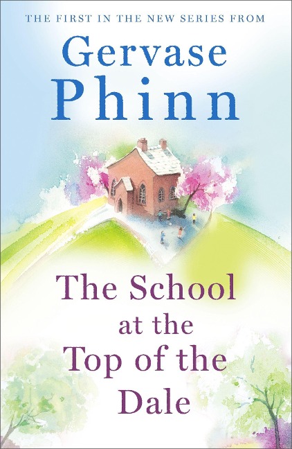 The School at the Top of the Dale: Book 1 in bestselling author Gervase Phinns beautiful new Top of The Dale series