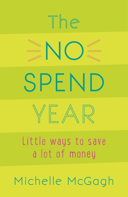 The No Spend Year: How you can spend less and live more