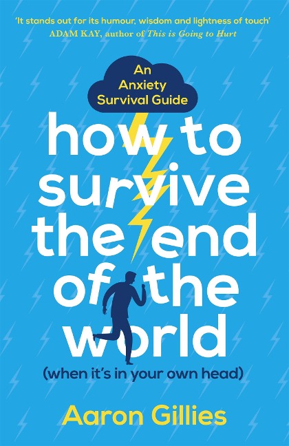 How to Survive the End of the World (When its in Your Own Head): An Anxiety Survival Guide