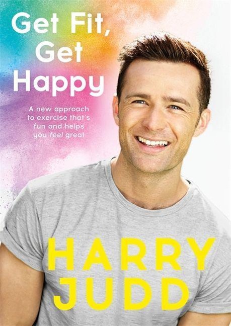 Get Fit, Get Happy: A New Approach to Exercise Thats Fun and Helps You Feel Great