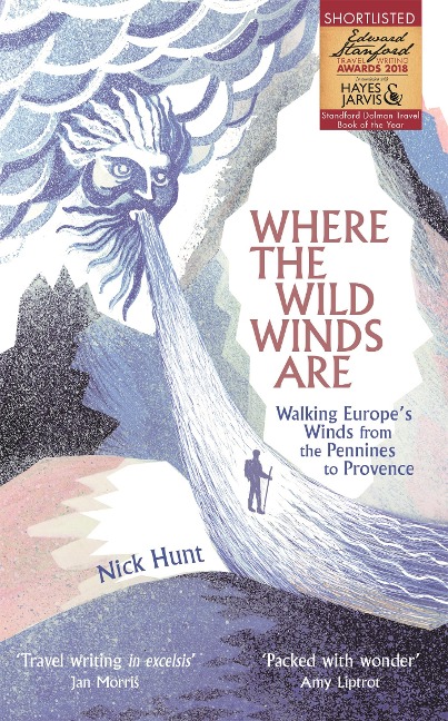 Where the Wild Winds Are: Walking Europes Winds from the Pennines to Provence