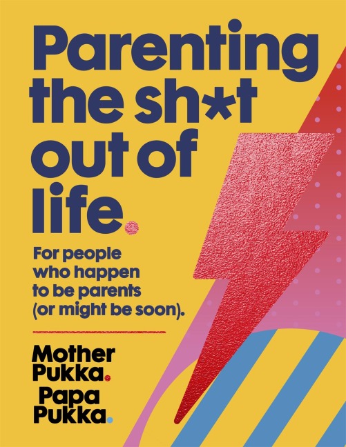 Parenting The Sh*t Out Of Life: For people who happen to be parents (or might be soon) The Sunday Times Bestseller