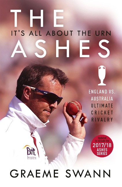 The Ashes: Its All About the Urn: England vs. Australia: ultimate cricket rivalry