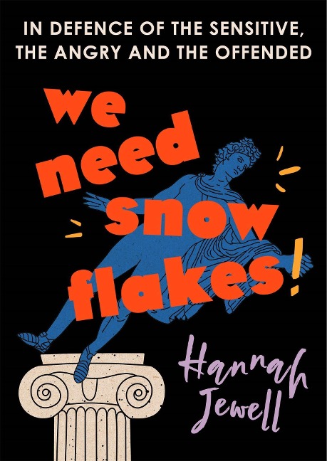 We Need Snowflakes: In defence of the sensitive, the angry and the offended. As featured on R4 Womans Hour