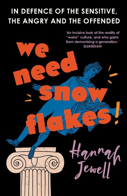 We Need Snowflakes: In defence of the sensitive, the angry and the offended. As featured on R4 Womans Hour