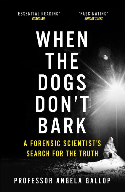 When the Dogs Dont Bark: A Forensic Scientists Search for the Truth