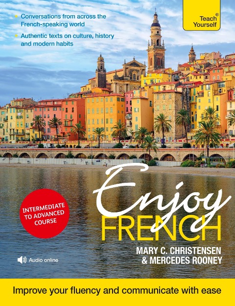 Enjoy French Intermediate to Upper Intermediate Course: Improve your fluency and communicate with ease