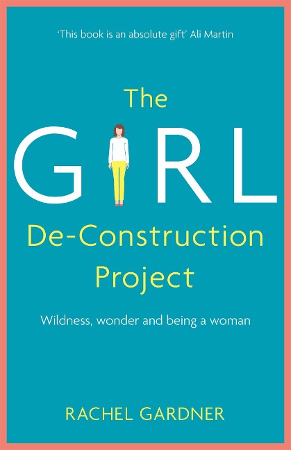 The Girl De-Construction Project: Wildness, Wonder and Being a Woman