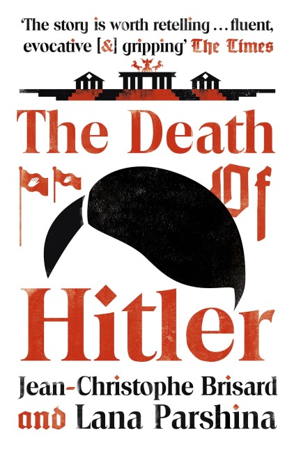 The Death of Hitler: The Final Word on the Ultimate Cold Case: The Search for Hitler's Body