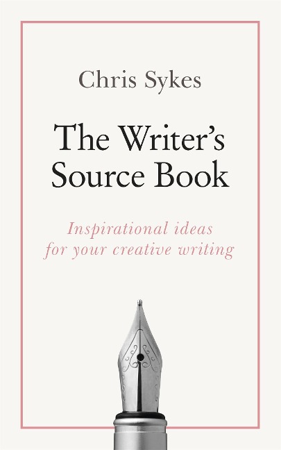 The Writers Source Book: Inspirational Ideas for Your Creative Writing