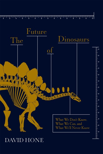 The Future of Dinosaurs: What We Dont Know, What We Can, and What Well Never Know
