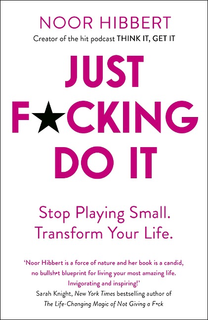 Just F*cking Do It: Stop Playing Small. Transform Your Life.