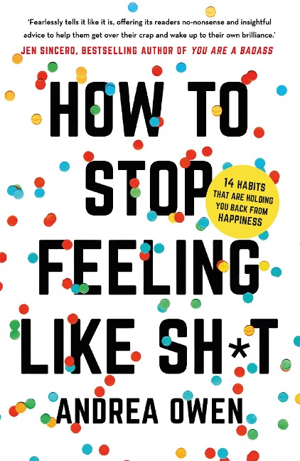How to Stop feeling Like Shit: 14 Habits that are holding you back from happiness