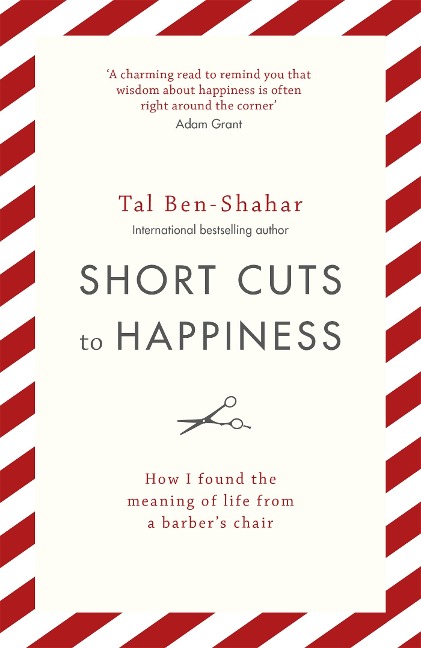 Short Cuts To Happiness: How I found the meaning of life from a barbers chair