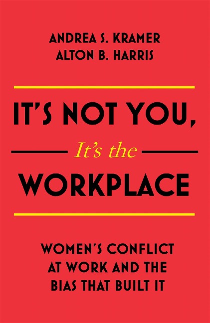 Its Not You, Its the Workplace: Womens Conflict at Work and the Bias that Built it