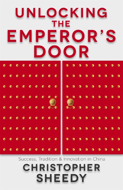 Unlocking the Emperor's Door: Success, Tradition & Innovation in China
