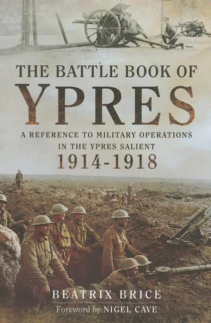 The Battle Book of Ypres: A Reference to Military Operations in the Ypres Salient 1914-18