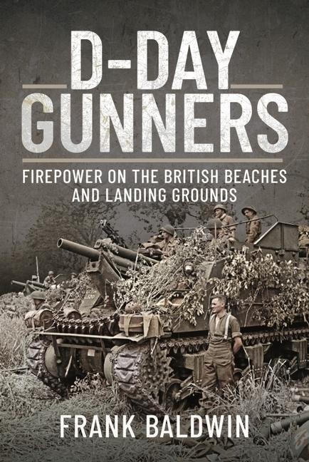 D-Day Gunners: The Royal Artillery on D-Day