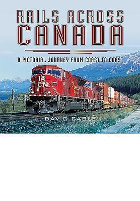 Rails Across Canada: A Pictorial Journey from Coast to Coast