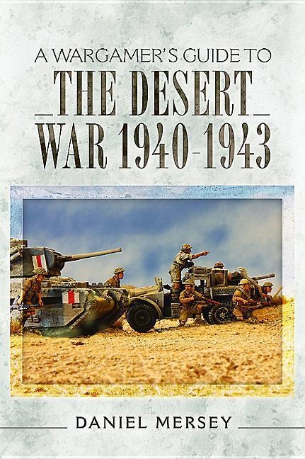 A Wargamers Guide to the Desert War 1940-1943