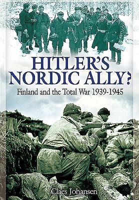 Hitlers Nordic Ally?: Finland and the Total War 1939 - 1945