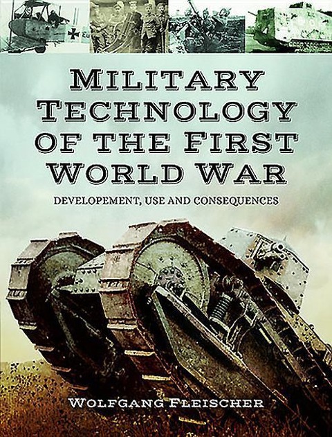 Military Technology of the First World War: Development, Use and Consequences