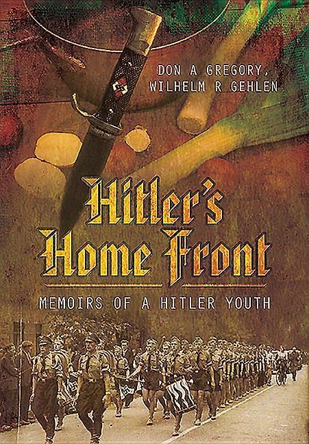 Hitlers Home Front: Memoirs of a Hitler Youth