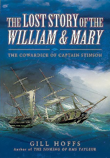 The Lost Story of the William and Mary: The Cowardice of Captain Stinson