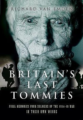 Britains Last Tommies: Final Memories from Soldiers of the 1914-18 War - In Their Own Words