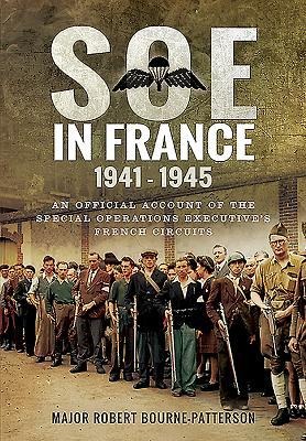 SOE in France 1941-1945: An Official Account of the Special Operations Executives French Circuits