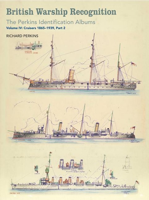 British Warship Recognition: The Perkins Identific: Volume IV: Cruisers 1865-1939, Part 2