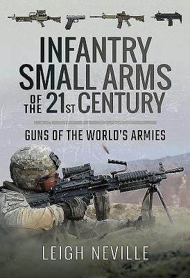 Infantry Small Arms of the 21st Century: Guns of the Worlds Armies