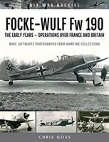 FOCKE-WULF Fw 190: The Early Years - Operations Over France and Britain