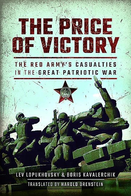 The Price of Victory: The Red Armys Casualties in the Great Patriotic War