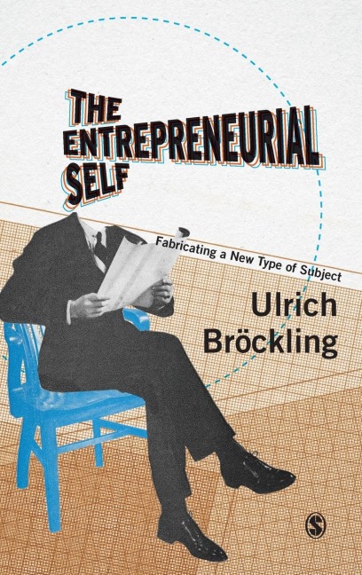 The Entrepreneurial Self: Fabricating a New Type of Subject