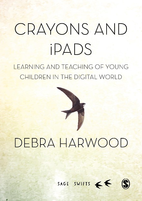 Crayons and iPads: Learning and Teaching of Young Children in the Digital World (First Edition)