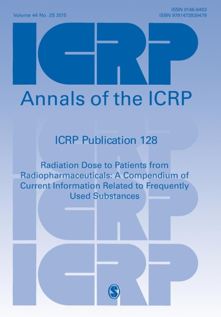 ICRP Publication 128: Radiation Dose to Patients from Radiopharmaceuticals: a Compendium of Current Information Related to Frequently Used Substances