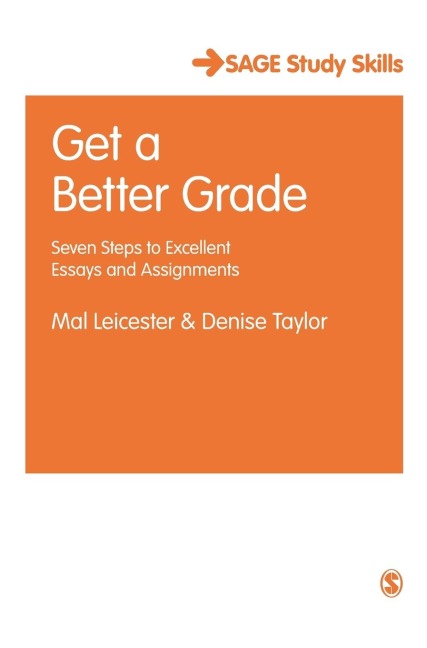 Get a Better Grade: Seven Steps to Excellent Essays and Assignments