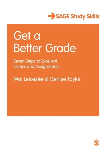 Get a Better Grade: Seven Steps to Excellent Essays and Assignments