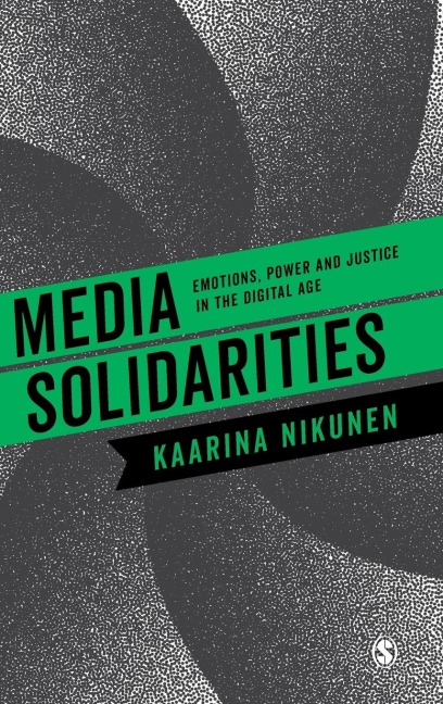 Media Solidarities: Emotions, Power and Justice in the Digital Age