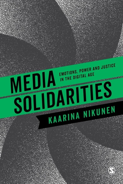 Media Solidarities: Emotions, Power and Justice in the Digital Age