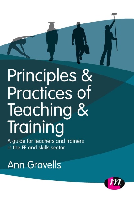 Principles and Practices of Teaching and Training: A guide for teachers and trainers in the FE and skills sector