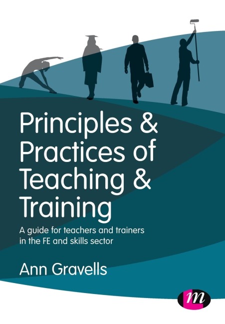 Principles and Practices of Teaching and Training: A guide for teachers and trainers in the FE and skills sector