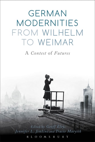 German Modernities From Wilhelm to Weimar A Contest of Futures