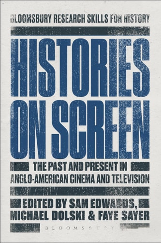 Histories on Screen The Past and Present in Anglo-American Cinema and Television