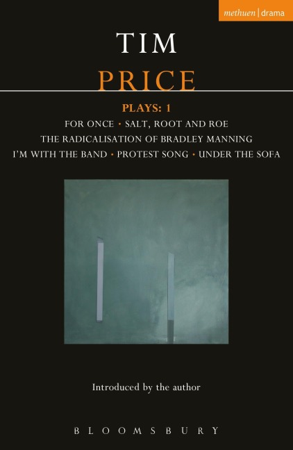 Tim Price Plays: 1: For Once; Salt, Root and Roe; The Radicalisation of Bradley Manning; I'm with the Band; Protest Song; Under the Sofa